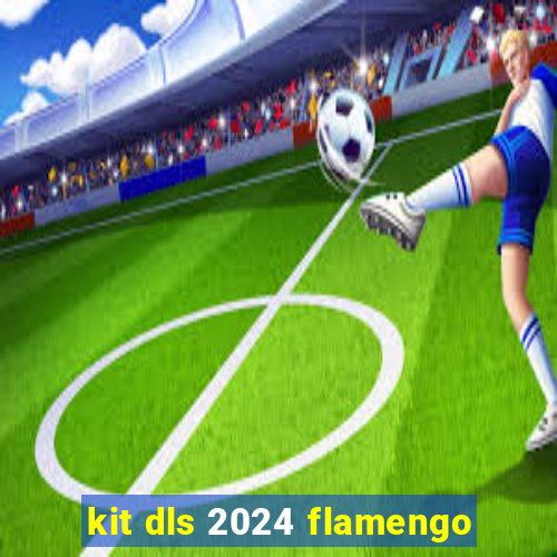 kit dls 2024 flamengo